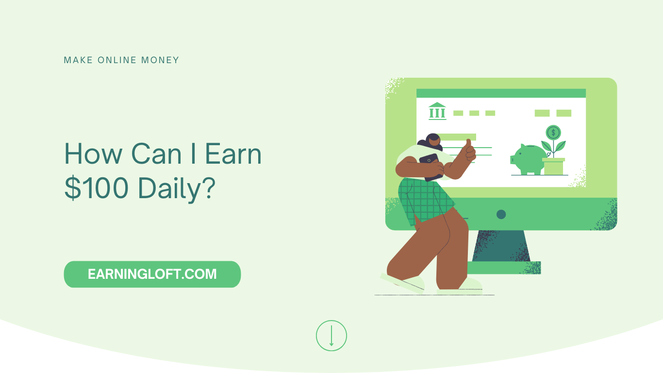 How Can I Earn $100 Daily?